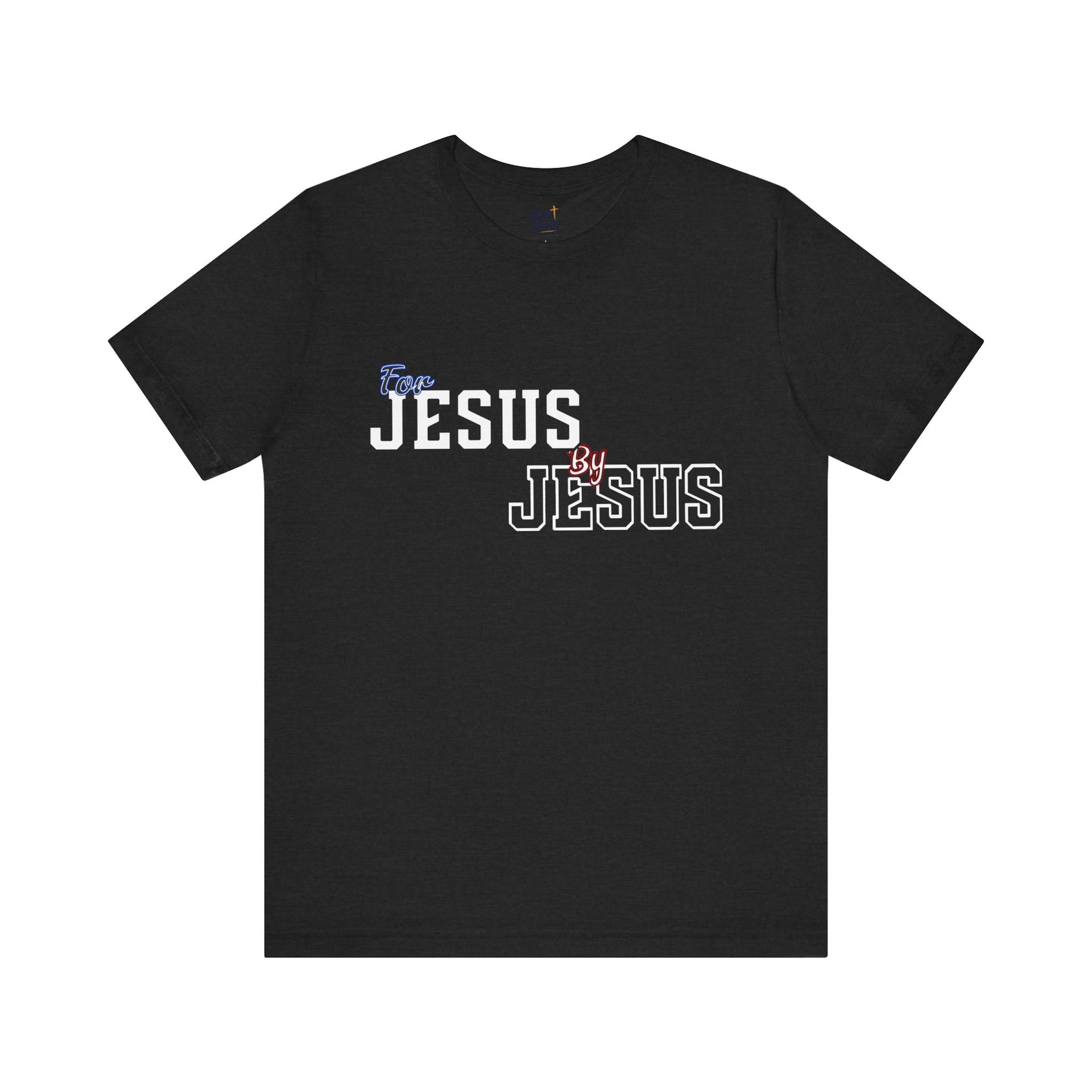 For Jesus By Jesus Shirt - Christian Faith T-Shirt